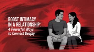 Boost Intimacy in a Relationship
