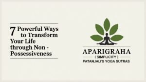 Aparigraha - Life through non-possessiveness