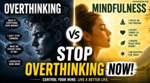 Overthinking vs Mindfulness: 7 Proven Practices That Powerfully Avoid the Dangerous Trap of Anxious Thoughts